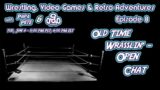 Wrestling, Video Games & Retro Adventures – Ep 8 – Old Time Wrasslin' Open Chat