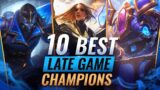 10 BEST LATE GAME CHAMPIONS You NEED To Try – League of Legends Season 11