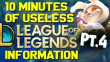 10 Minutes of Useless Information about League of Legends Pt.4!