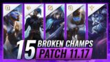 15 MOST BROKEN Champions to PLAY – League of Legends Patch 11.17 Predictions