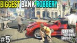BIGGEST BANK ROBBERY EVER IN GTA V | GTA V GAMEPLAY |#5