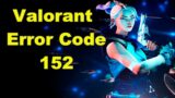 Valorant Error Code 152 Problem Solved | Fix Error Code – 152