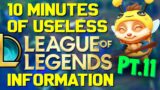 10 Minutes of Useless Information about League of Legends Pt.11!