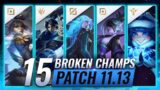 15 MOST BROKEN Champions to PLAY – League of Legends Patch 11.13 Predictions