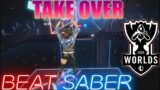 Beat Saber || Take Over – League Of Legends (Worlds 2020) First Attempt – Expert+ || Mixed Reality