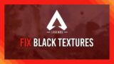 Fix Black Textures/Models | Apex Legends Season 8+
