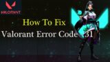 How to Fix Valorant Error code 31 | Riot Client Error Code – 31