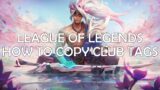 League of Legends How To Copy Club Tags