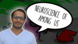 NEUROSCIENCE OF AMONG US – LETS DECODE THIS GAME!!!