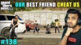 OUR BEST FRIEND CHEATED US | TECHNO GAMERZ GTA 5 139 | TECHNO GAMERZ GTA V GAMEPLAY #139