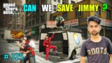 WHERE IS JIMMY CAN WE SAVE JIMMY FROM CRIMINAL | GTA V GAMEPLAY #325