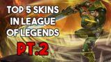 top 5 skins in league of legends pt.2