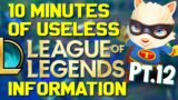 10 Minutes of Useless Information about League of Legends Pt.12!