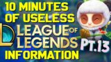10 Minutes of Useless Information about League of Legends Pt.13!