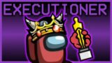 Among Us but I give an Oscar-winning Executioner performance | Among Us Mods w/ Friends