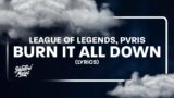 Burn It All Down – League of Legends ft. PVRIS (Lyrics)