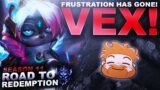MY FRUSTRATION HAS GONE :D VEX! – Road to Redemption | League of Legends