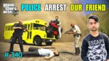 POLICE ARREST OUR BEST FRIEND | ANNA AND CRIMINAL IS BACK | GTA V GAMEPLAY #340