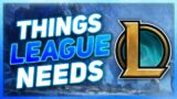 10 Things League of Legends DESPERATELY Needs