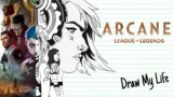ARCANE, LOL SERIES (LEAGUE OF LEGENDS) | Draw My Life