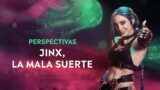 Perspectivas: Jinx, La Mala Suerte | League of Legends