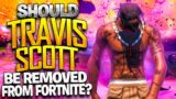 Should Travis Scott Be REMOVED From Fortnite?