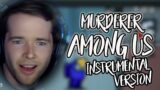"MURDERER AMONG US" (SUS Song) INSTRUMENTAL VERSION | Song by Endigo