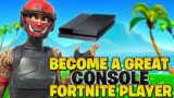 How To Become A GREAT Console Fortnite Player In Season 4! (Fortnite PS4 + Xbox Tips)