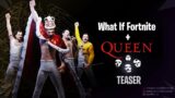 What If FORTNITE + QUEEN – TEASER
