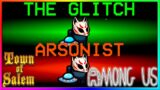 ARSONIST AND GLITCH ROLE GAMEPLAY | Among Us Town of Salem Roles Mod