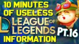 10 Minutes of Useless Information about League of Legends Pt.16!