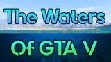 The Waters Of GTA V (And all of it's secrets)
