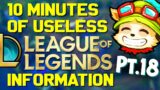 10 Minutes of Useless Information about League of Legends Pt.18!