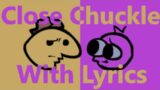 Close Chuckle – FNF Lyrics