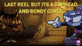 DIE DEMON!!! | Last Reel but (Cuphead and Bendy Sing it!) | FNF cover