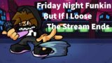 Friday Night Funkin But If I loose I End The Stream 7