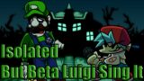 Friday Night Funkin : Isolated But Beta Luigi Sing It
