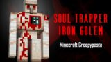 Minecraft Creepypasta | SOUL TRAPPER IRON GOLEM