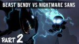 NIGHTMARE SANS VS BEAST BENDY (PART2)