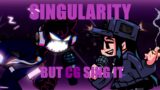 Singularity , But CG Sing It | FNF COVER