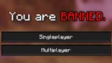 You Can Get Banned From Minecraft Singleplayer.