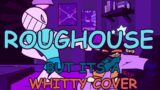 FNF ROUGHHOUSE But Its A Whitty Cover