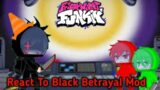 FNF React To Black Betrayal BLACKOUT Part 1