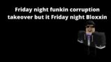 Friday night Funkin corruption takeover but it Friday night Bloxxin