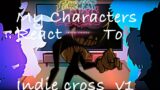 My Characters React to Friday Night Funkin Indie Cross v1 (Bendy) [GC]