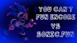 You Can't Fun Encore ( Vs Sonic.Fun ) | Friday Night Funkin