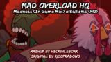 FNF Mashup: Mad Overload HQ [Madness (In-Game Mix) x Ballistic HQ] | Mashup By HeckinLeBork