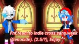 Fnf react to Indie cross sans week (Genocide). (2.5/?), GC My Au