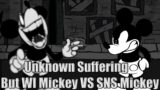 Friday Night Funkin : Unknown Suffering But WI Mickey VS SNS Mickey (FNF Cover)