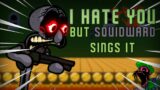 I Hate You But SquidWard Sings It – (Friday Night Funkin') – FNF Cover
